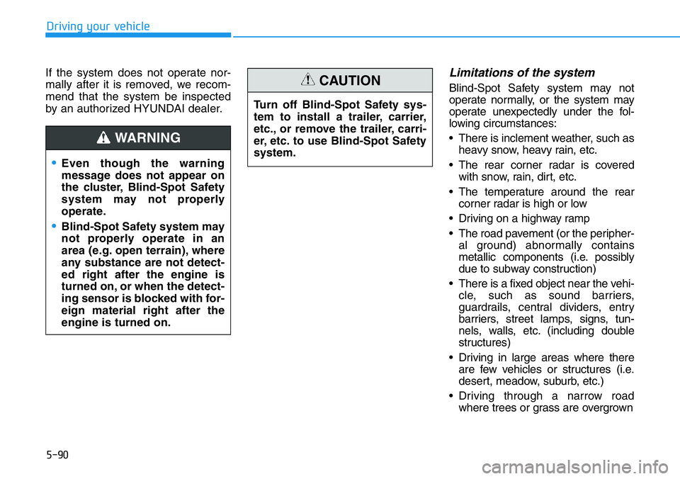 HYUNDAI VELOSTER 2022 Owners Manual 5-90
Driving your vehicle
If the system does not operate nor-
mally after it is removed, we recom-
mend that the system be inspected
by an authorized HYUNDAI dealer.
Limitations of the system
Blind-Sp HYUNDAI VELOSTER 2022 Owners Manual 5-90
Driving your vehicle
If the system does not operate nor-
mally after it is removed, we recom-
mend that the system be inspected
by an authorized HYUNDAI dealer.
Limitations of the system
Blind-Sp