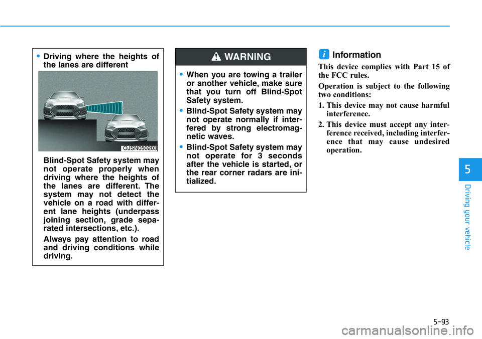 HYUNDAI VELOSTER 2022 Owners Manual 5-93
Driving your vehicle
5
Information
This device complies with Part 15 of
the FCC rules.
Operation is subject to the following
two conditions:
1. This device may not cause harmful
interference.
2. HYUNDAI VELOSTER 2022 Owners Manual 5-93
Driving your vehicle
5
Information
This device complies with Part 15 of
the FCC rules.
Operation is subject to the following
two conditions:
1. This device may not cause harmful
interference.
2.
