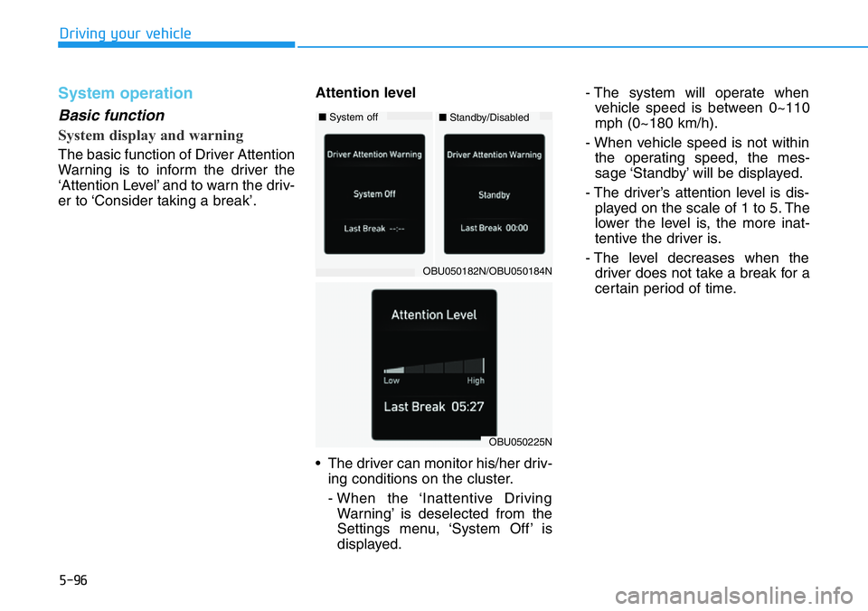 HYUNDAI VELOSTER 2022  Owners Manual 5-96
Driving your vehicle
System operation
Basic function
System display and warning
The basic function of Driver Attention
Warning is to inform the driver the
‘Attention Level’ and to warn the dr