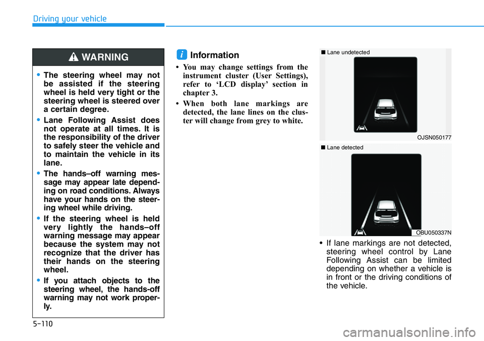 HYUNDAI VELOSTER 2022  Owners Manual 5-110
Driving your vehicle
Information 
• You may change settings from the
instrument cluster (User Settings),
refer to ‘LCD display’ section in
chapter 3.
• When both lane markings are
detect
