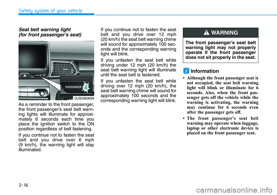 HYUNDAI VELOSTER 2022 Owners Manual 2-16
Safety system of your vehicle
Seat belt warning light
(for front passenger's seat)
As a reminder to the front passenger,
the front passenger's seat belt warn-
ing lights will illuminate HYUNDAI VELOSTER 2022 Owners Manual 2-16
Safety system of your vehicle
Seat belt warning light
(for front passenger's seat)
As a reminder to the front passenger,
the front passenger's seat belt warn-
ing lights will illuminate