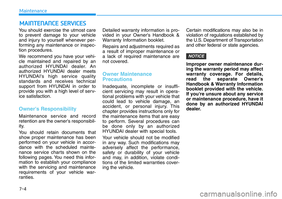 HYUNDAI VELOSTER 2022 Owners Manual 7-4
Maintenance
MAINTENANCE SERVICES
You should exercise the utmost care
to prevent damage to your vehicle
and injury to yourself whenever per-
forming any maintenance or inspec-
tion procedures.
We r HYUNDAI VELOSTER 2022 Owners Manual 7-4
Maintenance
MAINTENANCE SERVICES
You should exercise the utmost care
to prevent damage to your vehicle
and injury to yourself whenever per-
forming any maintenance or inspec-
tion procedures.
We r