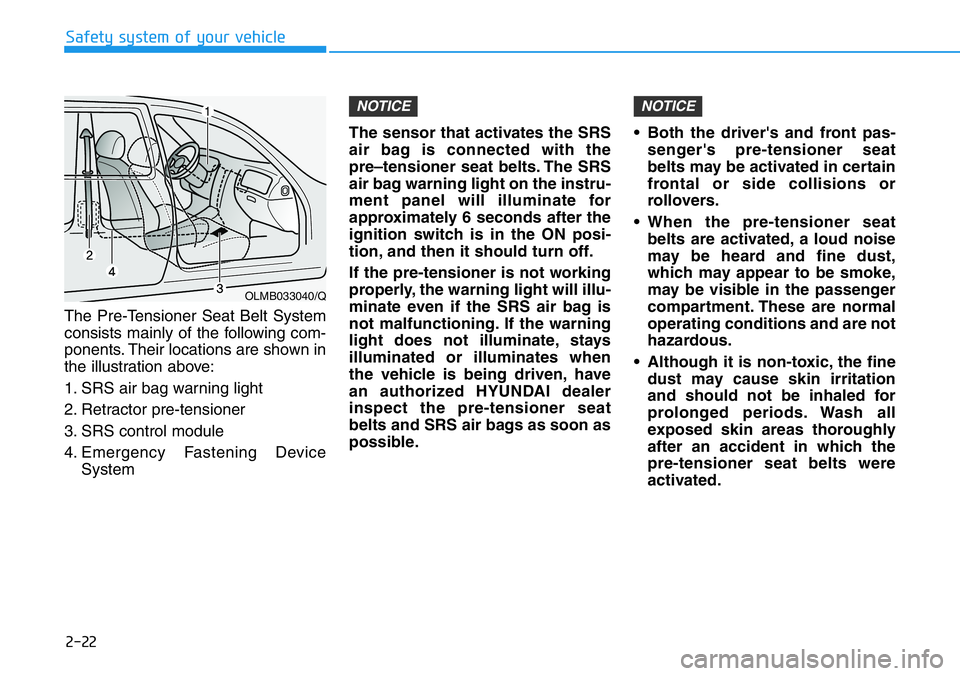 HYUNDAI VELOSTER 2022 Owners Manual 2-22
Safety system of your vehicle
The Pre-Tensioner Seat Belt System
consists mainly of the following com-
ponents. Their locations are shown in
the illustration above:
1. SRS air bag warning light
2 HYUNDAI VELOSTER 2022 Owners Manual 2-22
Safety system of your vehicle
The Pre-Tensioner Seat Belt System
consists mainly of the following com-
ponents. Their locations are shown in
the illustration above:
1. SRS air bag warning light
2