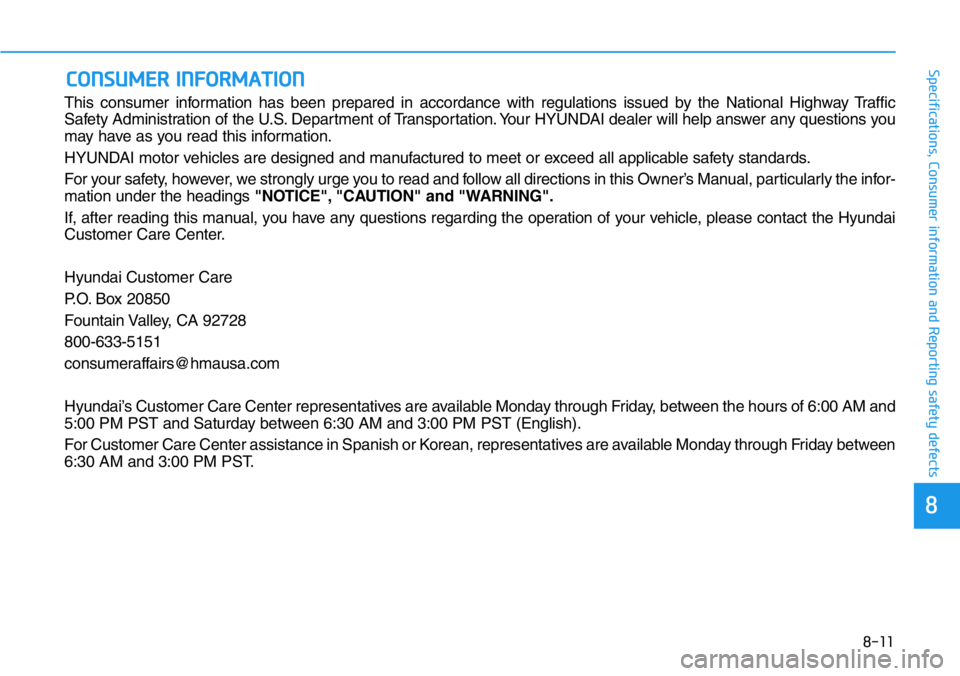 HYUNDAI VELOSTER 2022 Owners Manual 8-11
88
Specifications, Consumer information and Reporting safety defects
This consumer information has been prepared in accordance with regulations issued by the National Highway Traffic
Safety Admin HYUNDAI VELOSTER 2022 Owners Manual 8-11
88
Specifications, Consumer information and Reporting safety defects
This consumer information has been prepared in accordance with regulations issued by the National Highway Traffic
Safety Admin