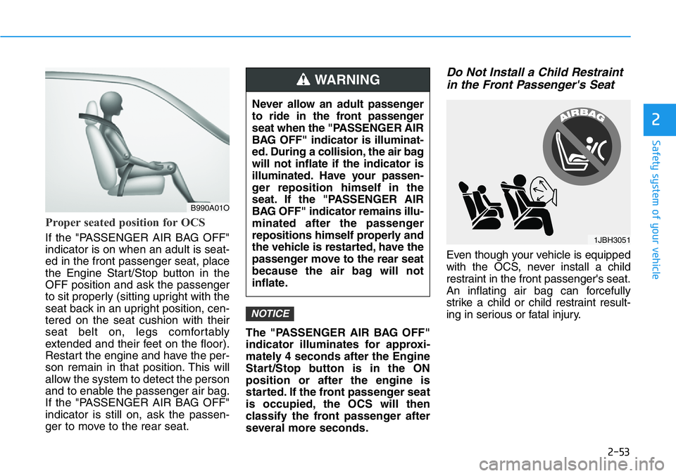 HYUNDAI VELOSTER 2022 Owners Manual 2-53
Safety system of your vehicle
2
Proper seated position for OCS
If the "PASSENGER AIR BAG OFF"
indicator is on when an adult is seat-
ed in the front passenger seat, place
the Engine Start HYUNDAI VELOSTER 2022 Owners Manual 2-53
Safety system of your vehicle
2
Proper seated position for OCS
If the "PASSENGER AIR BAG OFF"
indicator is on when an adult is seat-
ed in the front passenger seat, place
the Engine Start