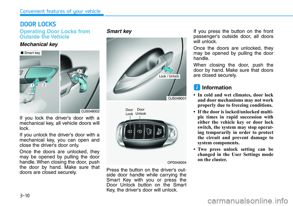 HYUNDAI VELOSTER 2022 Owners Manual 3-10
Operating Door Locks from
Outside the Vehicle
Mechanical key
If you lock the driver's door with a
mechanical key, all vehicle doors will
lock.
If you unlock the driver's door with a
mech HYUNDAI VELOSTER 2022 Owners Manual 3-10
Operating Door Locks from
Outside the Vehicle
Mechanical key
If you lock the driver's door with a
mechanical key, all vehicle doors will
lock.
If you unlock the driver's door with a
mech