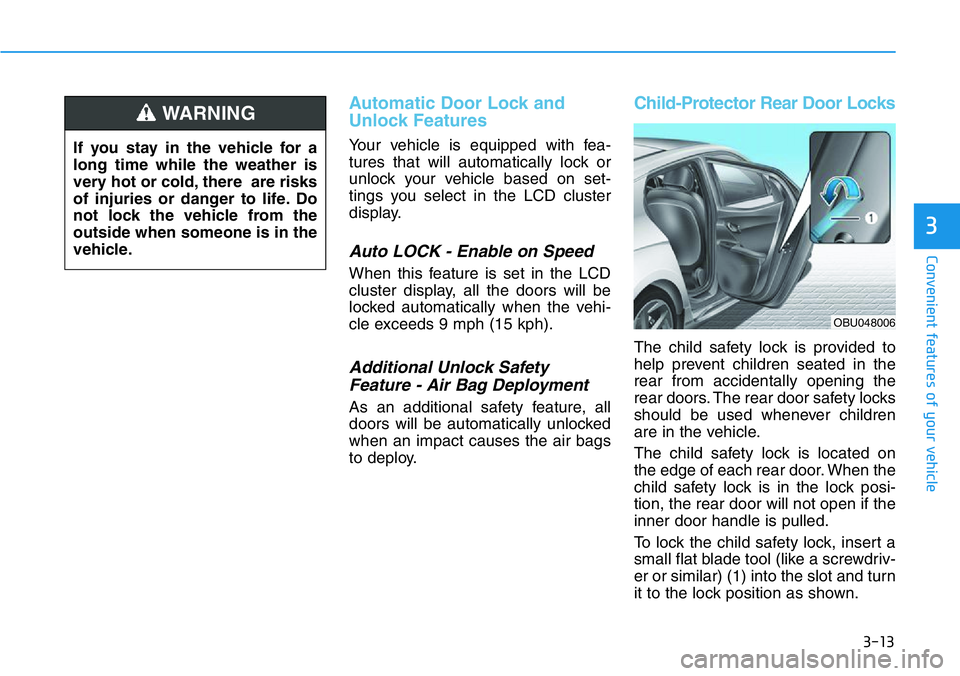 HYUNDAI VELOSTER 2022 Owners Manual 3-13
Convenient features of your vehicle
Automatic Door Lock and
Unlock Features
Your vehicle is equipped with fea-
tures that will automatically lock or
unlock your vehicle based on set-
tings you se HYUNDAI VELOSTER 2022 Owners Manual 3-13
Convenient features of your vehicle
Automatic Door Lock and
Unlock Features
Your vehicle is equipped with fea-
tures that will automatically lock or
unlock your vehicle based on set-
tings you se