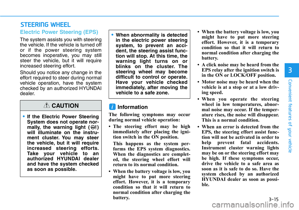 HYUNDAI VELOSTER 2022 Owners Manual 3-15
Convenient features of your vehicle
3
STEERING WHEEL
Electric Power Steering (EPS)
The system assists you with steering
the vehicle. If the vehicle is turned off
or if the power steering system
b HYUNDAI VELOSTER 2022 Owners Manual 3-15
Convenient features of your vehicle
3
STEERING WHEEL
Electric Power Steering (EPS)
The system assists you with steering
the vehicle. If the vehicle is turned off
or if the power steering system
b