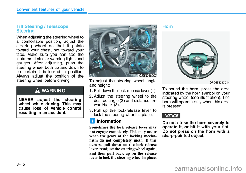HYUNDAI VELOSTER 2022 Owners Manual 3-16
Convenient features of your vehicle
Tilt Steering / Telescope
Steering
When adjusting the steering wheel to
a comfortable position, adjust the
steering wheel so that it points
toward your chest, HYUNDAI VELOSTER 2022 Owners Manual 3-16
Convenient features of your vehicle
Tilt Steering / Telescope
Steering
When adjusting the steering wheel to
a comfortable position, adjust the
steering wheel so that it points
toward your chest,