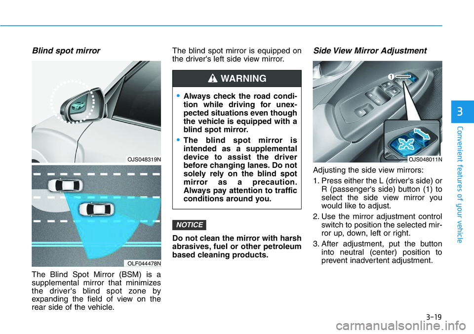 HYUNDAI VELOSTER 2022 Owners Manual 3-19
Convenient features of your vehicle
3
Blind spot mirror
The Blind Spot Mirror (BSM) is a
supplemental mirror that minimizes
the driver's blind spot zone by
expanding the field of view on th HYUNDAI VELOSTER 2022 Owners Manual 3-19
Convenient features of your vehicle
3
Blind spot mirror
The Blind Spot Mirror (BSM) is a
supplemental mirror that minimizes
the driver's blind spot zone by
expanding the field of view on th