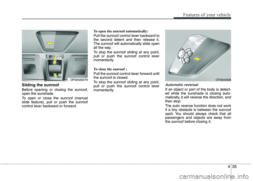 HYUNDAI VELOSTER 2013  Owners Manual 435
Features of your vehicle
Sliding the sunroof 
Before opening or closing the sunroof,
open the sunshade.
To open or close the sunroof (manual
slide feature), pull or push the sunroof
control lever 