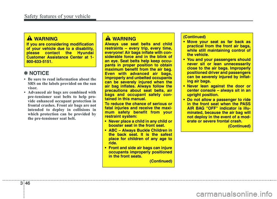 HYUNDAI VELOSTER 2013  Owners Manual Safety features of your vehicle
46 3
✽
✽
NOTICE
• Be sure to read information about the
SRS on the labels provided on the sun
visor.
• Advanced air bags are combined with
pre-tensioner seat be