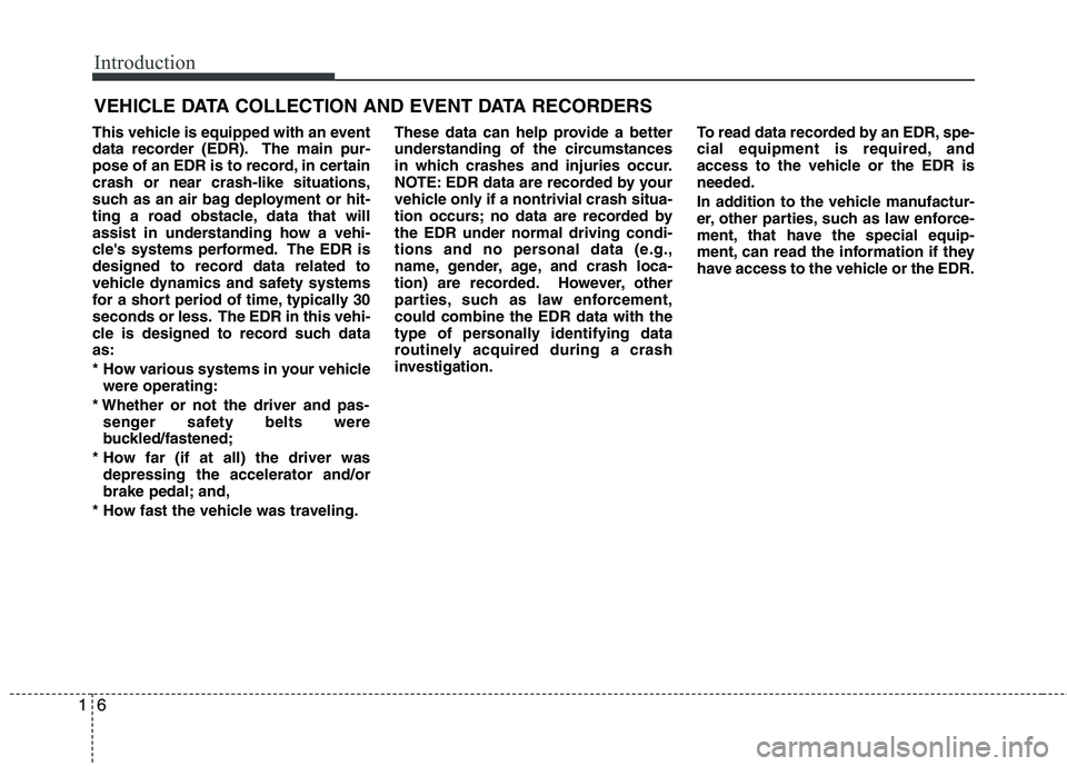 HYUNDAI VELOSTER 2012 Owners Manual Introduction
6 1
This vehicle is equipped with an event
data recorder (EDR). The main pur-
pose of an EDR is to record, in certain
crash or near crash-like situations,
such as an air bag deployment or HYUNDAI VELOSTER 2012 Owners Manual Introduction
6 1
This vehicle is equipped with an event
data recorder (EDR). The main pur-
pose of an EDR is to record, in certain
crash or near crash-like situations,
such as an air bag deployment or