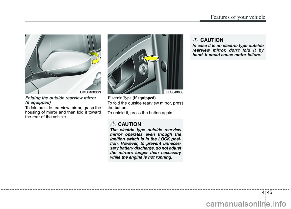 HYUNDAI VELOSTER 2012  Owners Manual 445
Features of your vehicle
Folding the outside rearview mirror
(if equipped)
To fold outside rearview mirror, grasp the
housing of mirror and then fold it toward
the rear of the vehicle.Electric Typ