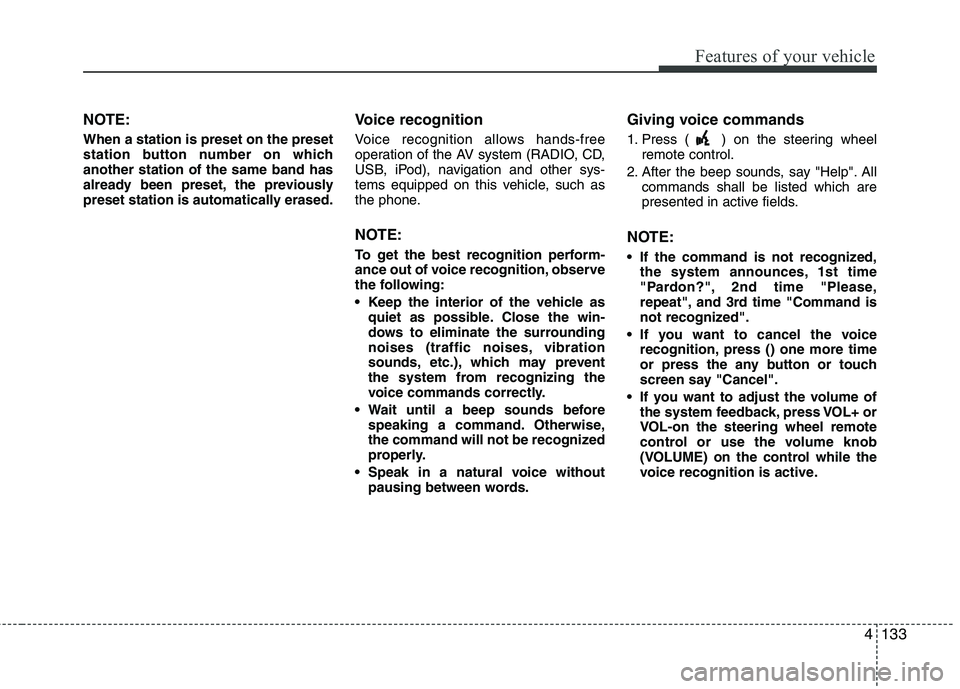 HYUNDAI VELOSTER 2012  Owners Manual 4133
Features of your vehicle
NOTE:
When a station is preset on the preset
station button number on which
another station of the same band has
already been preset, the previously
preset station is aut