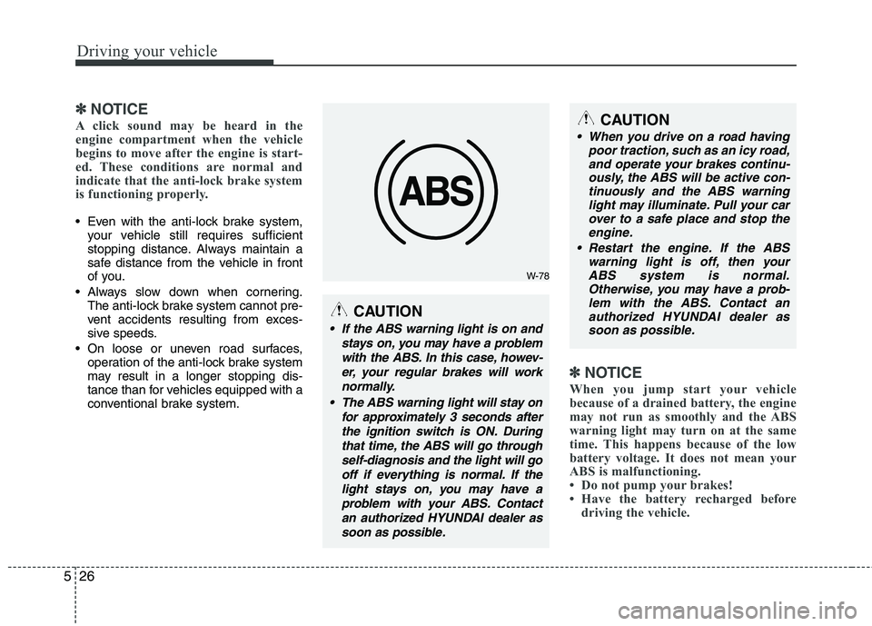 HYUNDAI VELOSTER 2012  Owners Manual Driving your vehicle
26 5
✽
✽
NOTICE
A click sound may be heard in the
engine compartment when the vehicle
begins to move after the engine is start-
ed. These conditions are normal and
indicate th