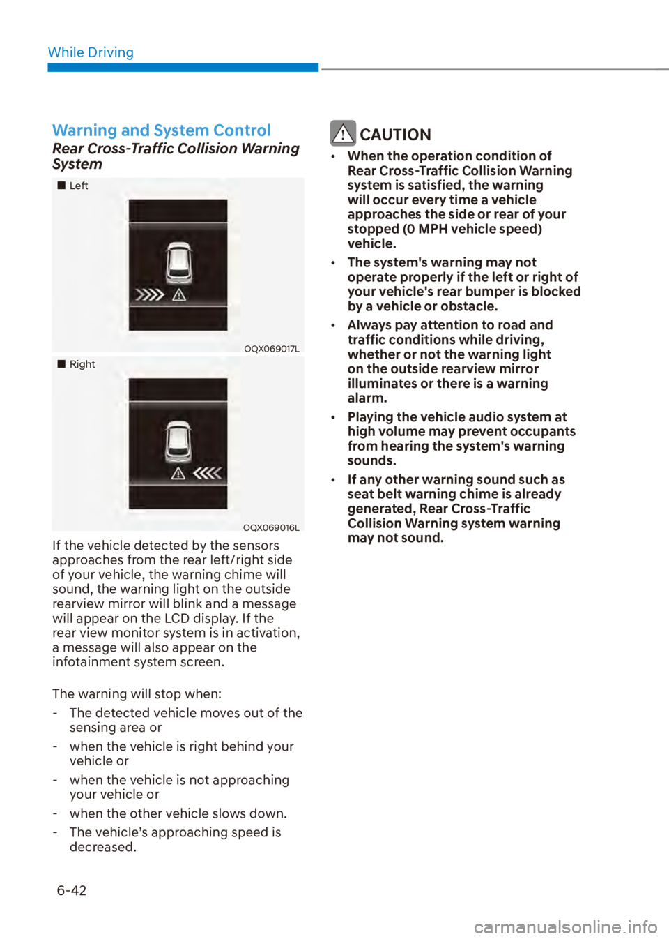 HYUNDAI VENUE 2023  Owners Manual While Driving6-42
Warning and System Control
Rear Cross-Traffic Collision Warning 
System
��„Left
OQX069017L
��„Right
OQX069016L
If the vehicle detected by the sensors 
approaches from the rear 
