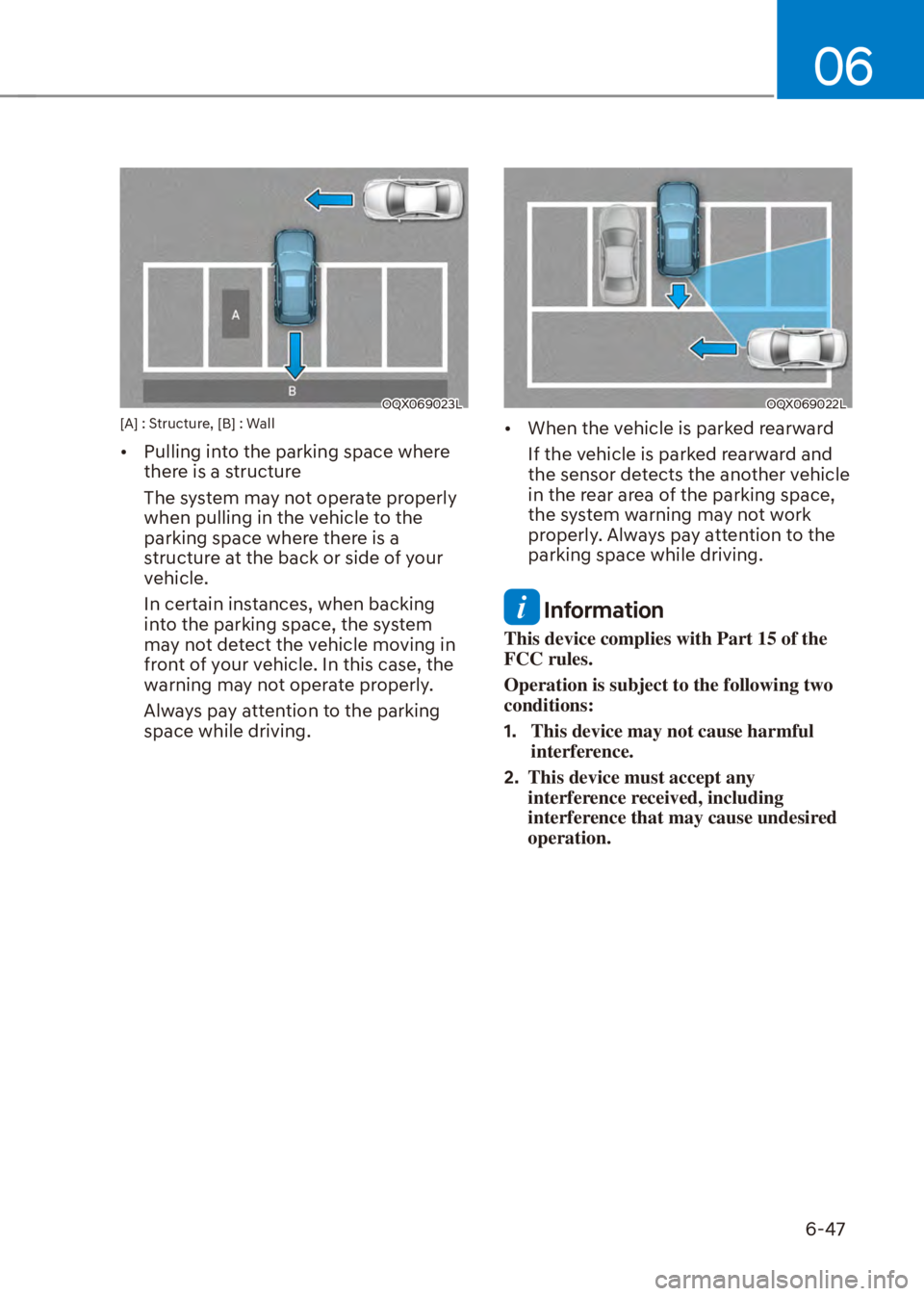 HYUNDAI VENUE 2023  Owners Manual 06
6-47
OQX069023L[A] : Structure, [B] : Wall
[�Pulling into the parking space where 
there is a structure
The system may not operate properly 
when pulling in the vehicle to the 
parking space wher