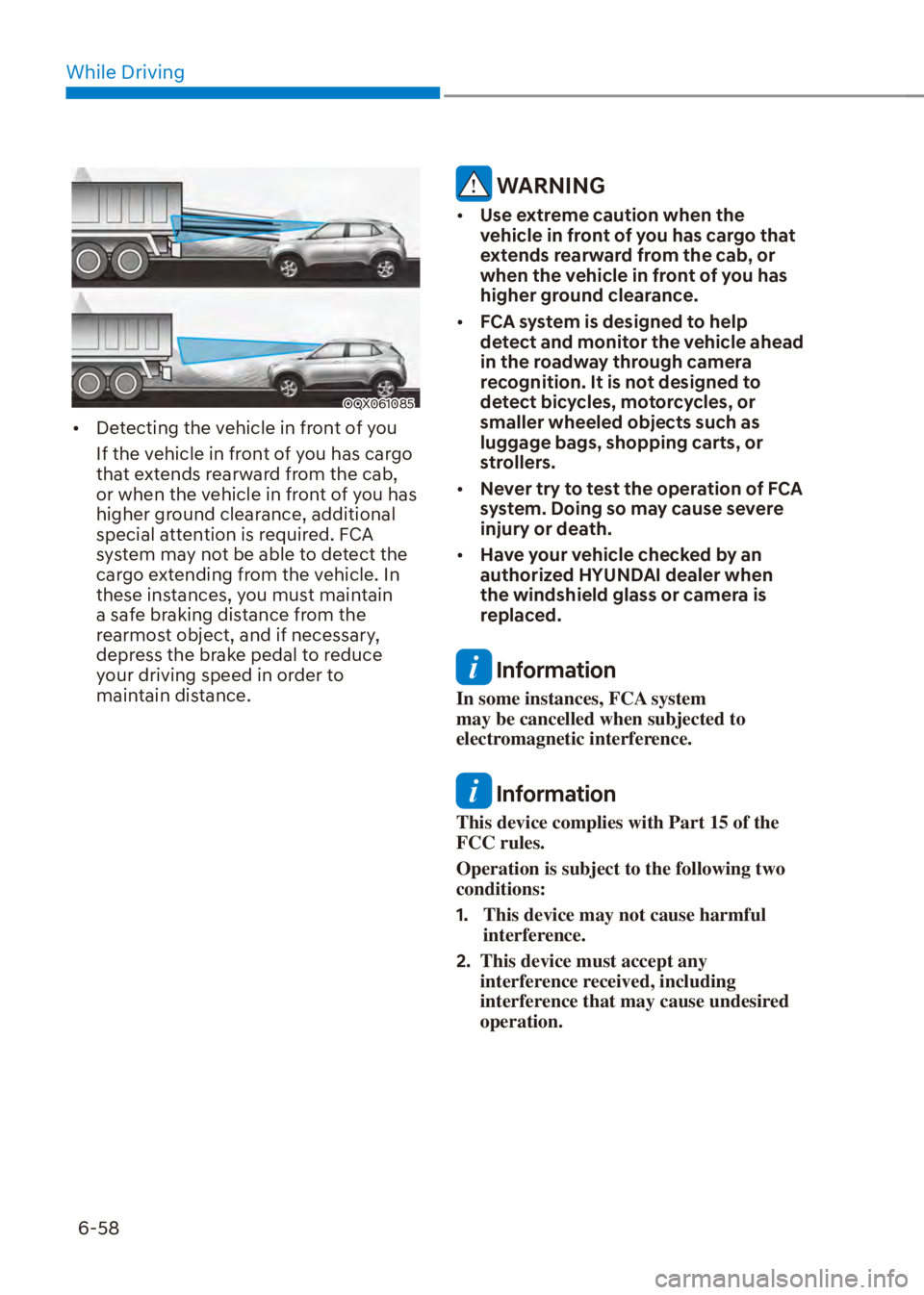 HYUNDAI VENUE 2023  Owners Manual While Driving6-58
OQX061085
[� Detecting the vehicle in front of you
If the vehicle in front of you has cargo 
that extends rearward from the cab, 
or when the vehicle in front of you has 
higher gr