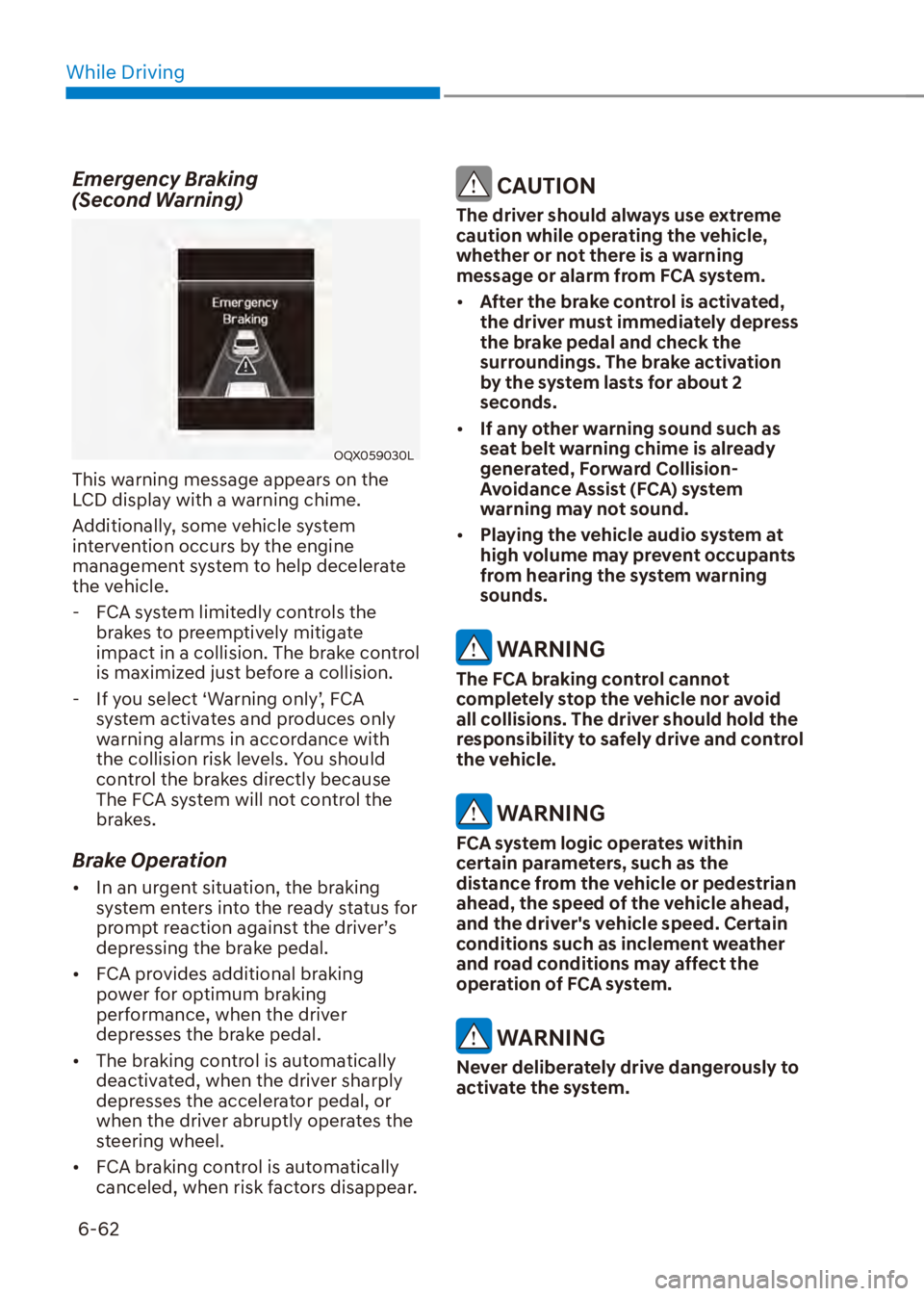 HYUNDAI VENUE 2023  Owners Manual While Driving6-62
Emergency Braking  
(Second Warning)
OQX059030L
This warning message appears on the 
LCD display with a warning chime.
Additionally, some vehicle system 
intervention occurs by the e