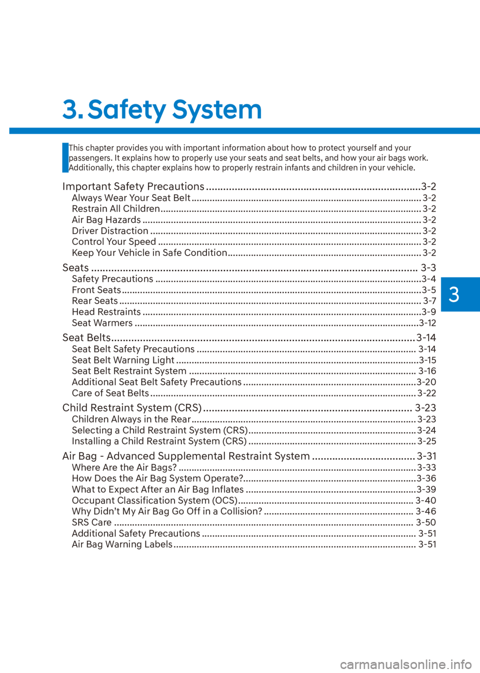 HYUNDAI VENUE 2023  Owners Manual 3
3. Safety  System
Important Safety Precautions ........................................................................\
...3-2
Always Wear Your Seat Belt ...........................................