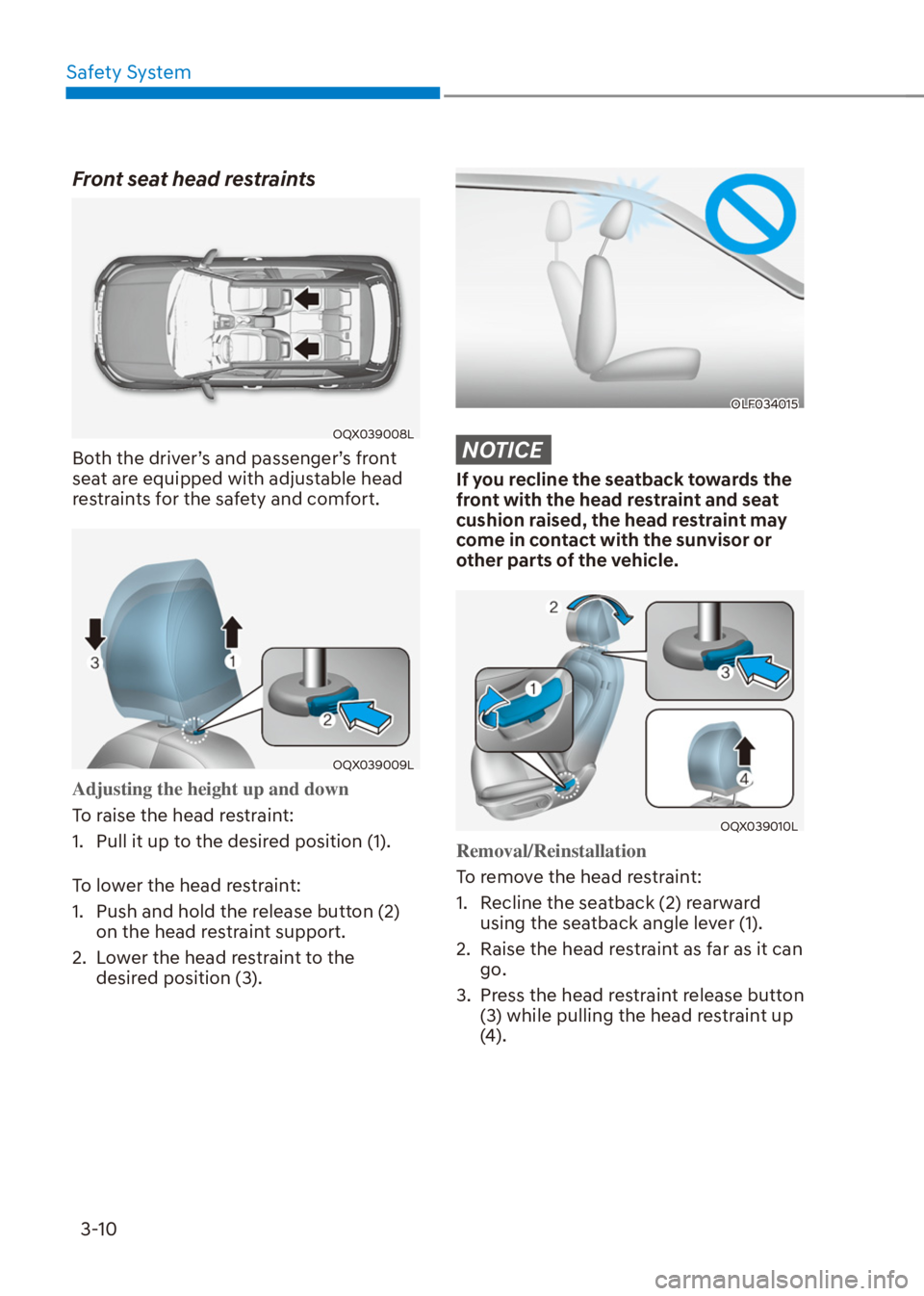 HYUNDAI VENUE 2022  Owners Manual Safety System
3-10
Front seat head restraints
OQX039008L
Both the driver’s and passenger’s front 
seat are equipped with adjustable head 
restraints for the safety and comfort.
OQX039009L
Adjustin