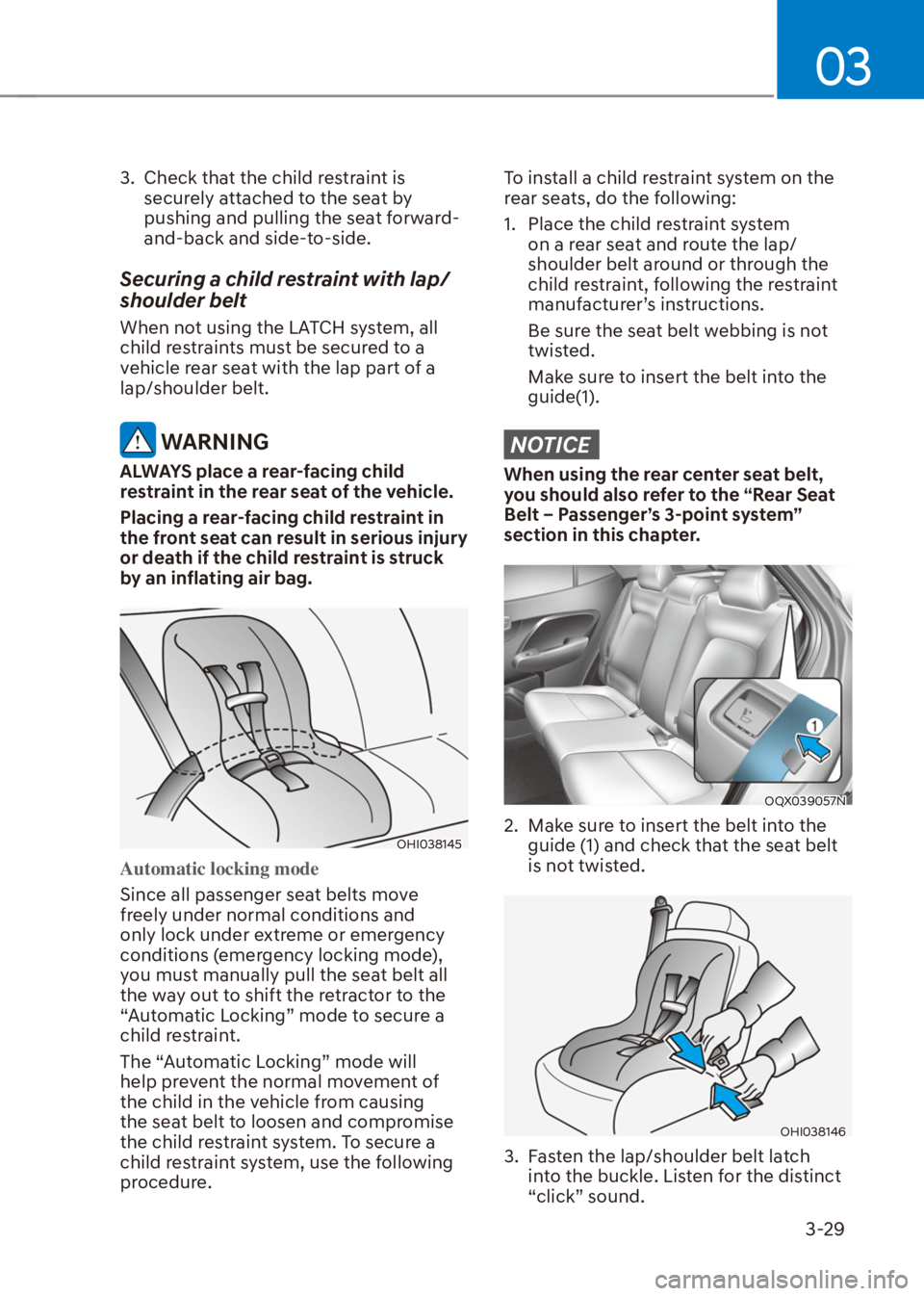 HYUNDAI VENUE 2022  Owners Manual 03
3-29
3.  Check that the child restraint is 
securely attached to the seat by 
pushing and pulling the seat forward-
and-back and side-to-side.
Securing a child restraint with lap/
shoulder belt
Whe