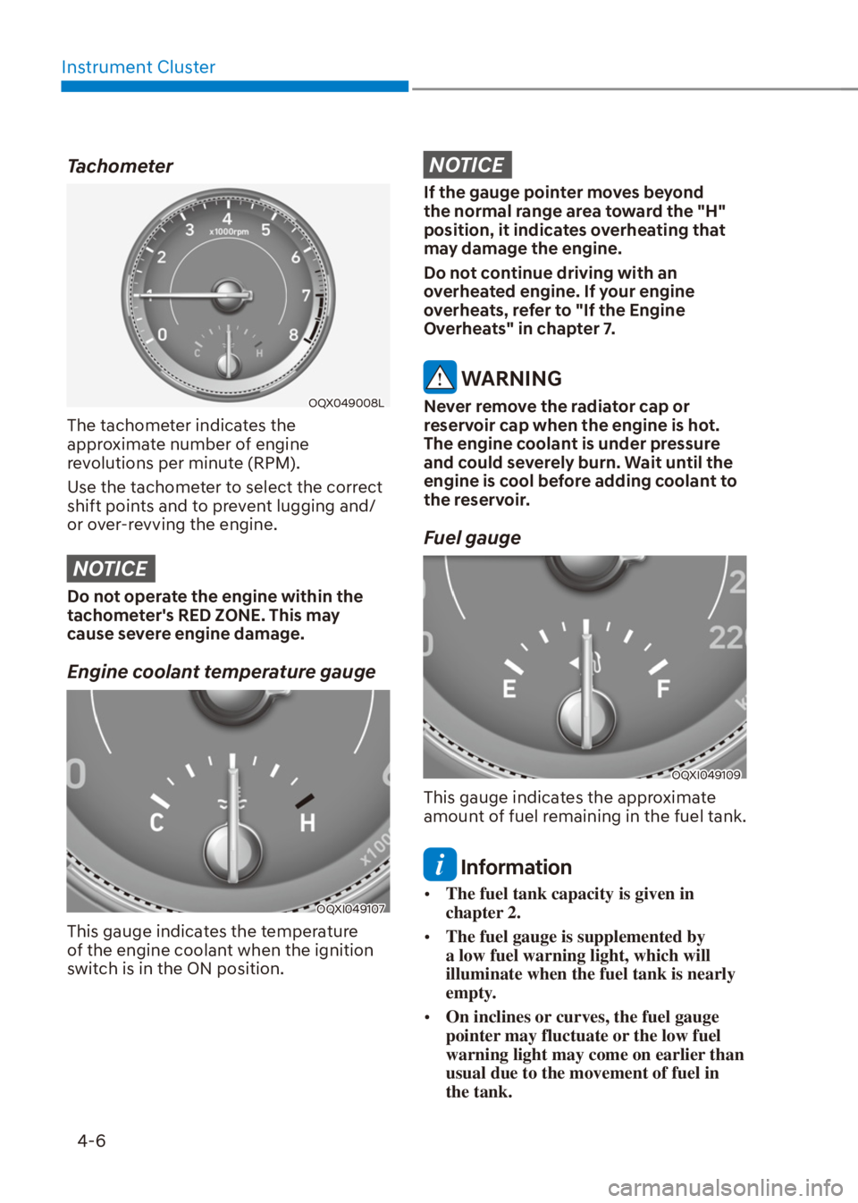HYUNDAI VENUE 2022 Owners Manual Instrument Cluster
4-6
Tachometer
OQX049008L
The tachometer indicates the
approximate number of engine
revolutions per minute (RPM).
Use the tachometer to select the correct
shift points and to pre HYUNDAI VENUE 2022 Owners Manual Instrument Cluster
4-6
Tachometer
OQX049008L
The tachometer indicates the
approximate number of engine
revolutions per minute (RPM).
Use the tachometer to select the correct
shift points and to pre