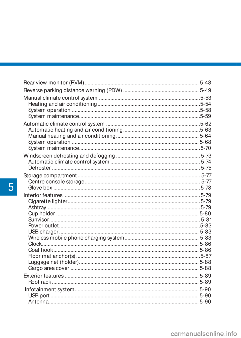 HYUNDAI I10 2023  Owners Manual 5
Rear view monitor (RVM) ................................................................................ 5-48
Reverse parking distance warning (PDW) .................................................