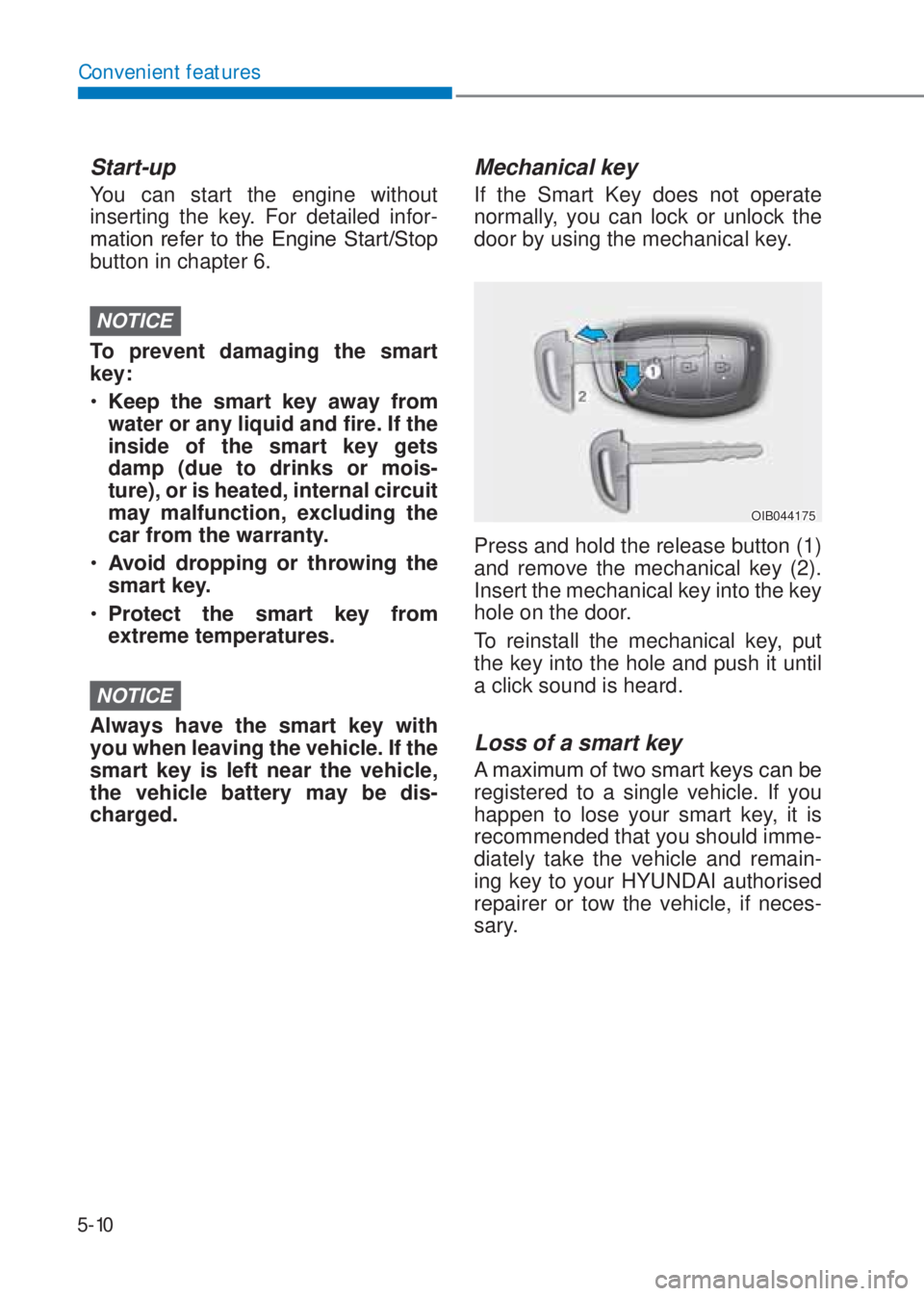 HYUNDAI I10 2023  Owners Manual 5-10
Convenient features
Start-up
You can start the engine without 
inserting the key. For detailed infor-
�P�D�W�L�R�Q��U�H�I�H�U��W�R��W�K�H��(�Q�J�L�Q�H��6�W�D�U�W��6�W�R�S�
button in chapte