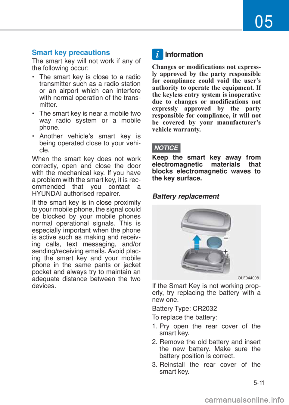HYUNDAI I10 2023  Owners Manual 5-11
05
Smart key precautions
The smart key will not work if any of 
the following occur:
�