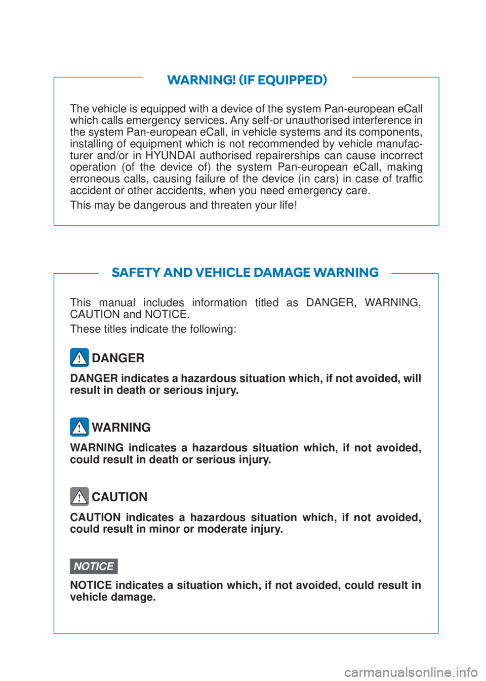 HYUNDAI I10 2023  Owners Manual The vehicle is equipped with a device of the system Pan-european eCall 
which calls emergency services. Any self-or unauthorised interference in 
the system Pan-european eCall, in vehicle systems and 