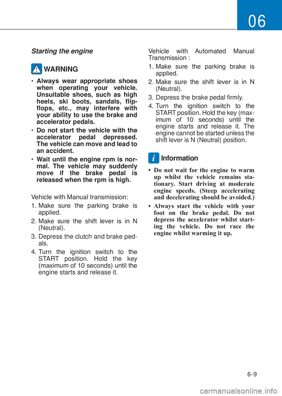 HYUNDAI I10 2023  Owners Manual 6-9
06
Starting the engine 
 WARNING
�
