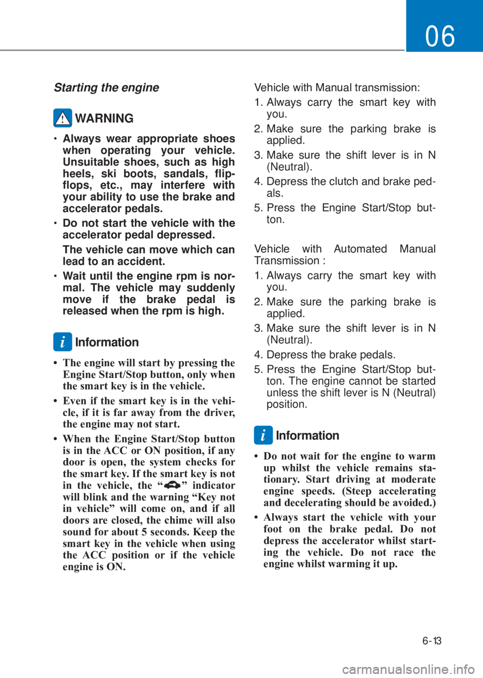 HYUNDAI I10 2023  Owners Manual 6-13
06
Starting the engine 
 WARNING
�