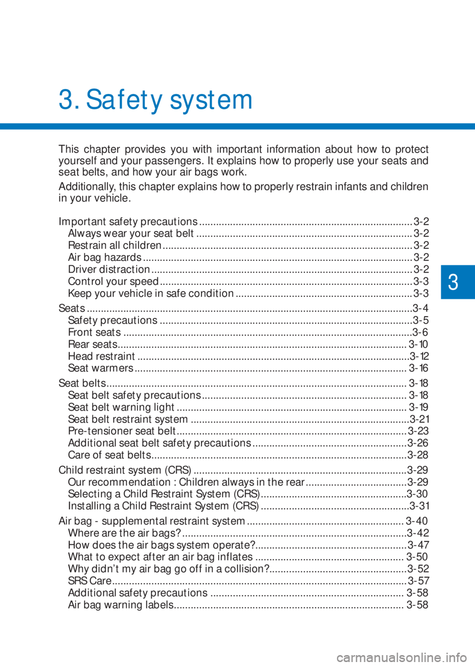 HYUNDAI I10 2023  Owners Manual Important safety precautions ............................................................................ 3-2
Always wear your seat belt ...............................................................