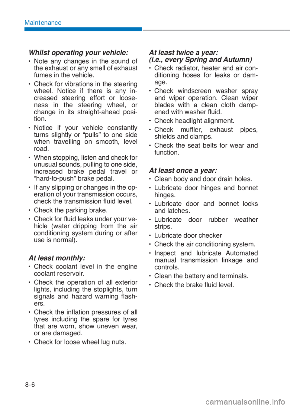 HYUNDAI I10 2023  Owners Manual 8-6
Maintenance
Whilst operating your vehicle:
�