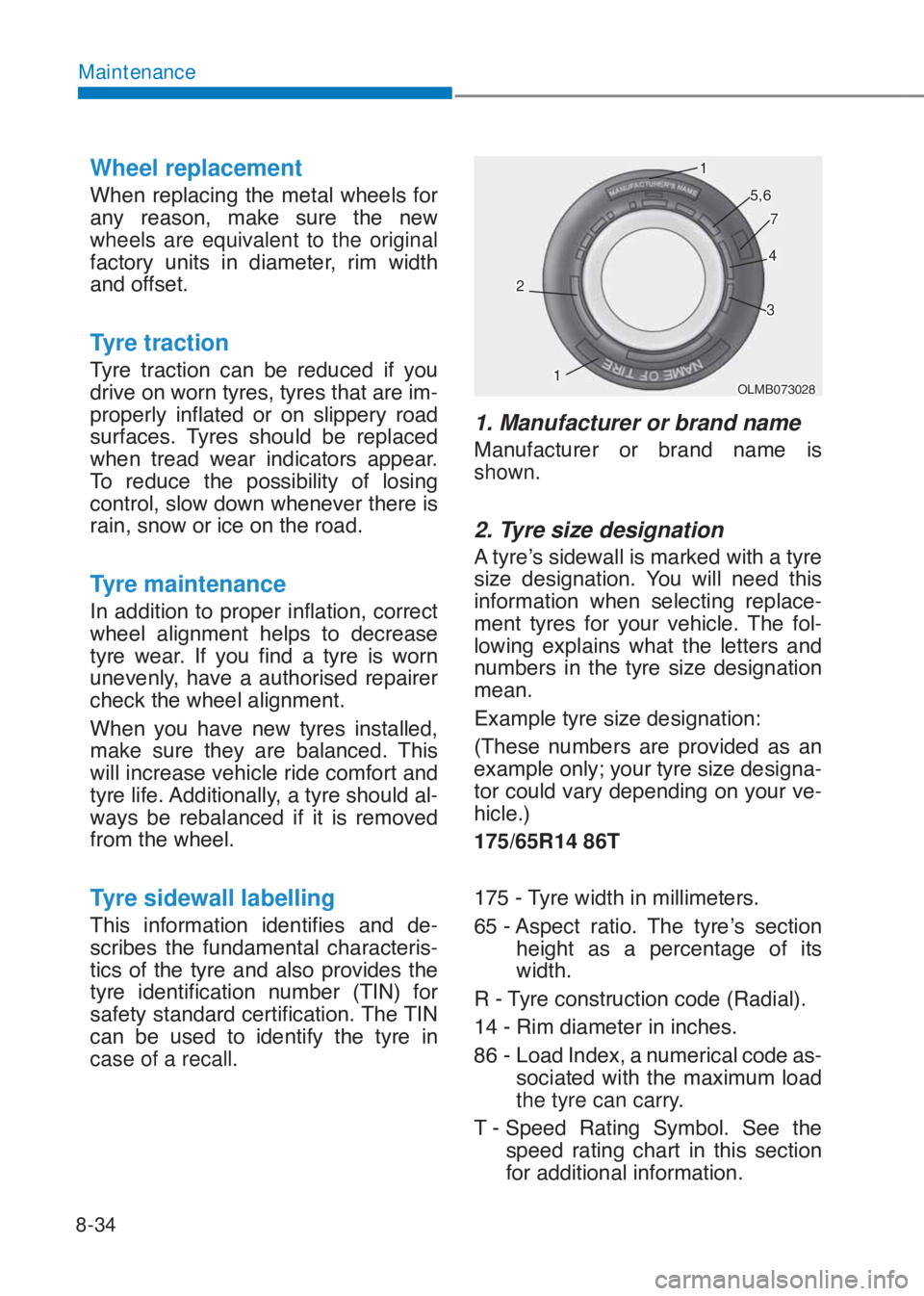 HYUNDAI I10 2023  Owners Manual 8-34
Maintenance
Wheel replacement 
�:�K�H�Q� �U�H�S�O�D�F�L�Q�J� �W�K�H� �P�H�W�D�O� �Z�K�H�H�O�V� �I�R�U�
�D�Q�\� �U�H�D�V�R�Q�� �P�D�N�H� �V�X�U�H� �W�K�H� �Q�H�Z�
wheels are equivalen