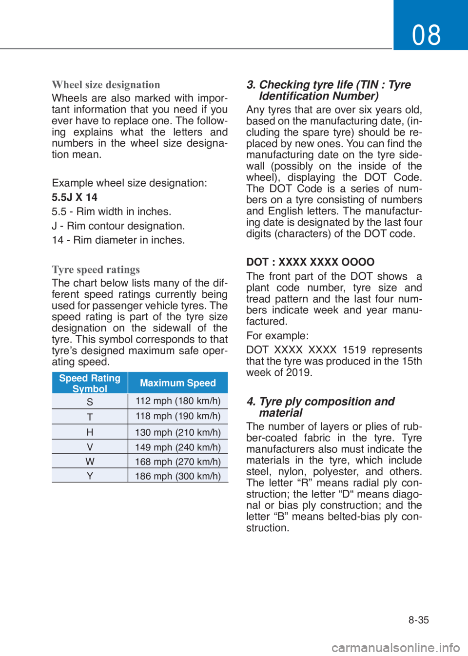 HYUNDAI I10 2023  Owners Manual 8-35
08
Wheel size designation  
�:�K�H�H�O�V� �D�U�H� �D�O�V�R� �P�D�U�N�H�G� �Z�L�W�K� �L�P�S�R�U-
�W�D�Q�W� �L�Q�I�R�U�P�D�W�L�R�Q� �W�K�D�W� �\�R�X� �Q�H�H�G� �L�I� �\�R�X�
�H�Y�H�U��