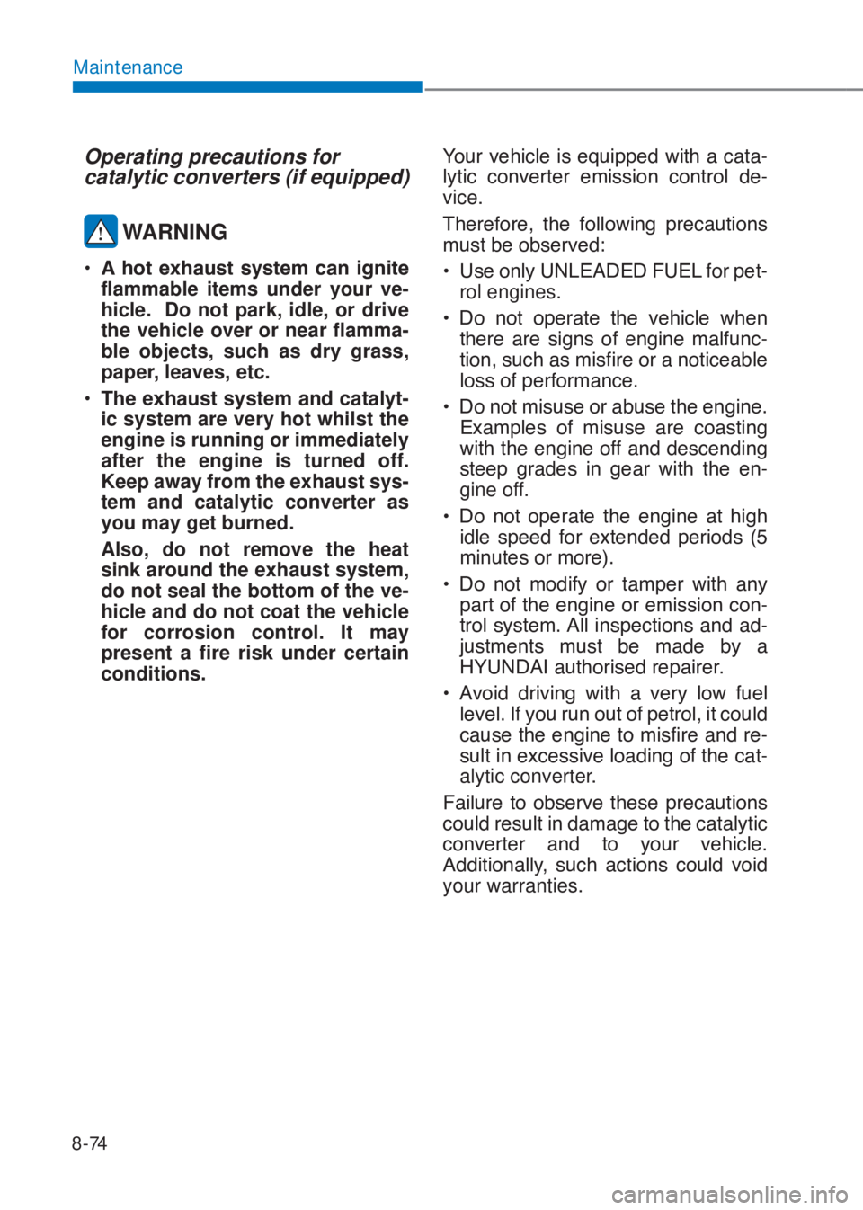 HYUNDAI I10 2023  Owners Manual 8-74
Maintenance
Operating precautions for
catalytic converters (if equipped)
 WARNING
�