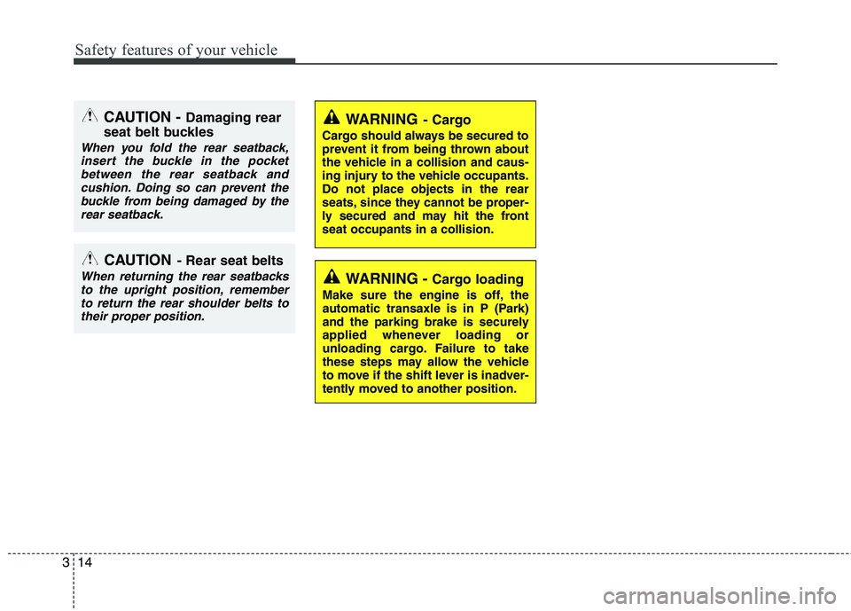 HYUNDAI I10 2011 Owners Manual Safety features of your vehicle
14
3
CAUTION - Rear seat belts
When returning the rear seatbacks
to the upright position, remember
to return the rear shoulder belts totheir proper position.
CAUTION - HYUNDAI I10 2011 Owners Manual Safety features of your vehicle
14
3
CAUTION - Rear seat belts
When returning the rear seatbacks
to the upright position, remember
to return the rear shoulder belts totheir proper position.
CAUTION -