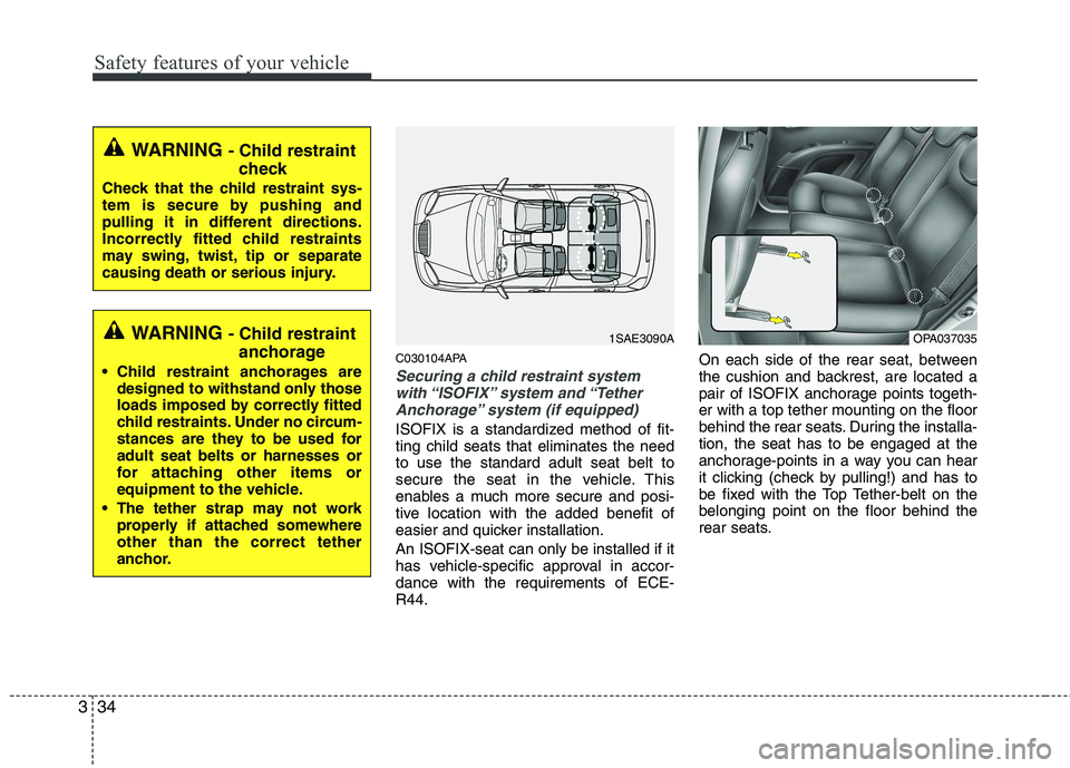 HYUNDAI I10 2011  Owners Manual Safety features of your vehicle
34
3
C030104APA
Securing a child restraint system
with “ISOFIX” system  and “TetherAnchorage” system (if equipped)
ISOFIX is a standardized method of fit- ting 