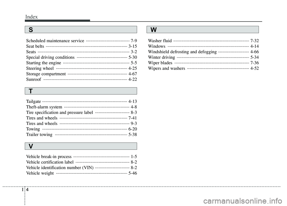 HYUNDAI I10 2009  Owners Manual Index
4
I
Scheduled maintenance service  ······································ 7-9 
Seat belts  ································
