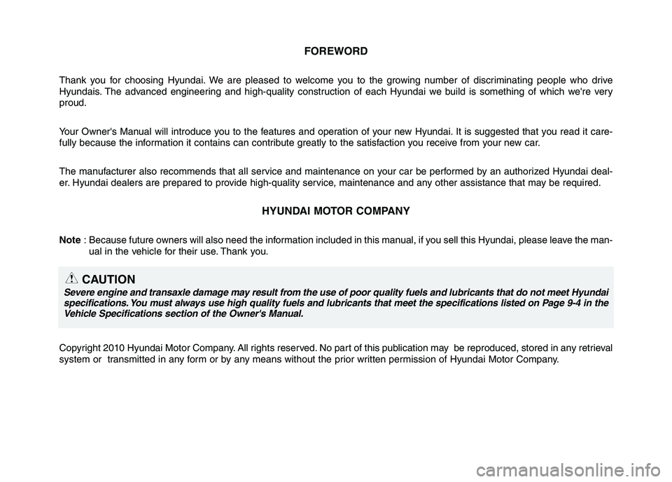 HYUNDAI I10 2008 Owners Manual FOREWORD
Thank you for choosing Hyundai. We are pleased to welcome you to the growing number of discriminating people who drive
Hyundais. The advanced engineering and high-quality construction of eac HYUNDAI I10 2008 Owners Manual FOREWORD
Thank you for choosing Hyundai. We are pleased to welcome you to the growing number of discriminating people who drive
Hyundais. The advanced engineering and high-quality construction of eac