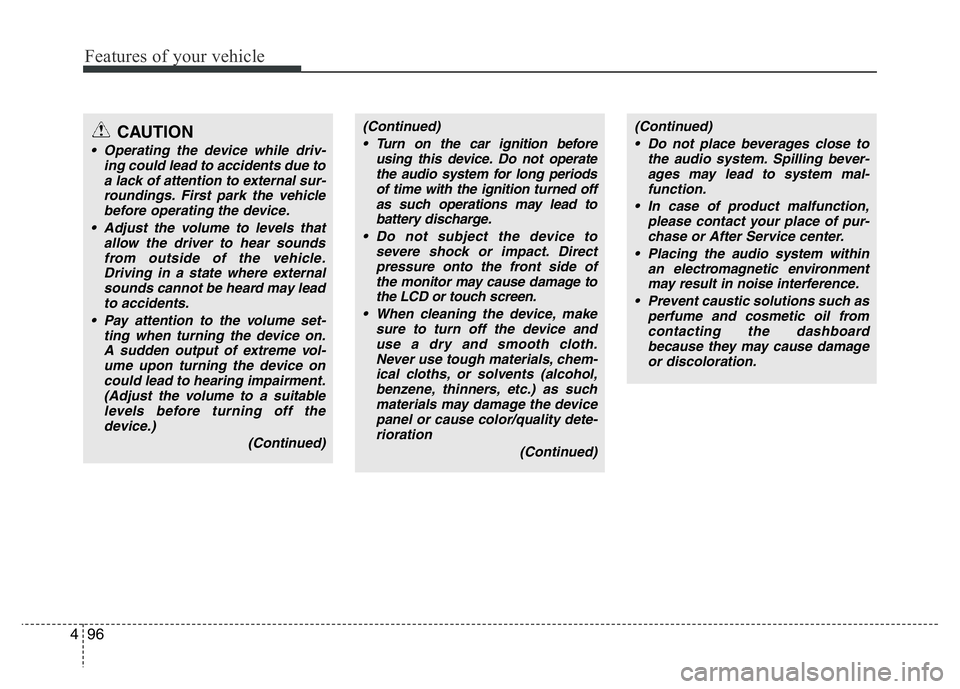 HYUNDAI I10 2015  Owners Manual Features of your vehicle
96 4
(Continued)
• Turn on the car ignition before
using this device. Do not operate
the audio system for long periods
of time with the ignition turned off
as such operation