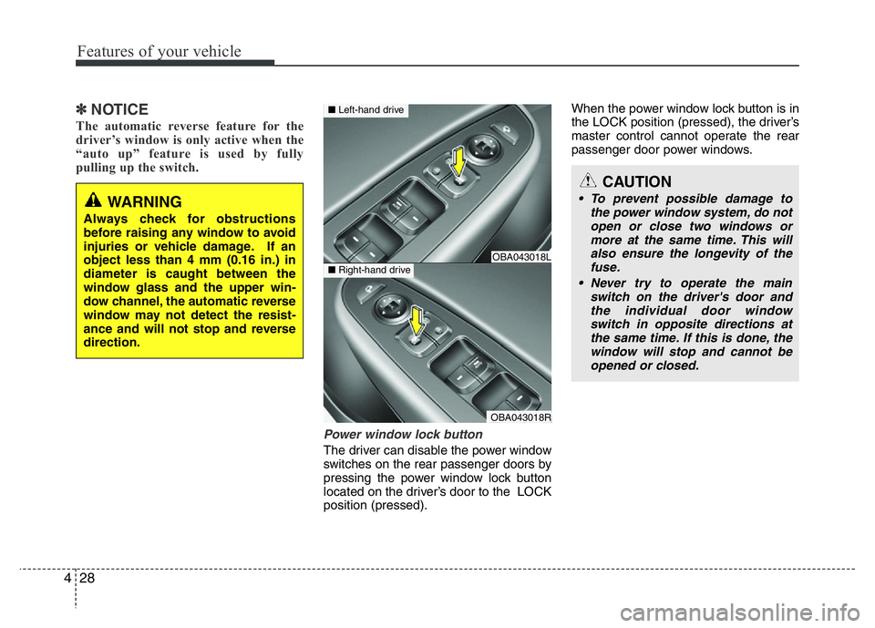HYUNDAI I10 2015 Owners Manual Features of your vehicle
28 4
✽NOTICE
The automatic reverse feature for the
driver’s window is only active when the
“auto up” feature is used by fully
pulling up the switch.
Power window lock HYUNDAI I10 2015 Owners Manual Features of your vehicle
28 4
✽NOTICE
The automatic reverse feature for the
driver’s window is only active when the
“auto up” feature is used by fully
pulling up the switch.
Power window lock