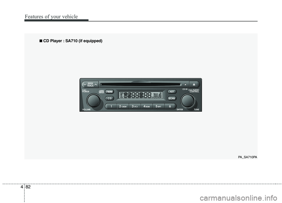 HYUNDAI I10 2010  Owners Manual Features of your vehicle
82
4
PA_SA710PA
■
■
  
CD Player : SA710 (if equipped)  
