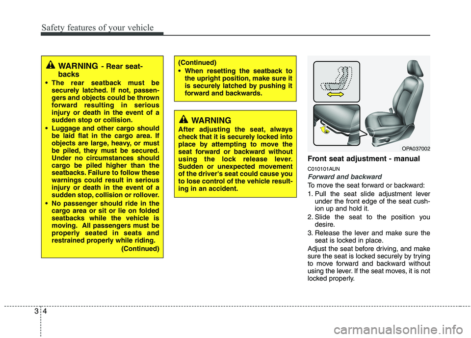 HYUNDAI I10 2010 Owners Manual Safety features of your vehicle
4
3
Front seat adjustment - manual
C010101AUN
Forward and backward
To move the seat forward or backward:
1. Pull the seat slide adjustment lever
under the front edge HYUNDAI I10 2010 Owners Manual Safety features of your vehicle
4
3
Front seat adjustment - manual
C010101AUN
Forward and backward
To move the seat forward or backward:
1. Pull the seat slide adjustment lever
under the front edge