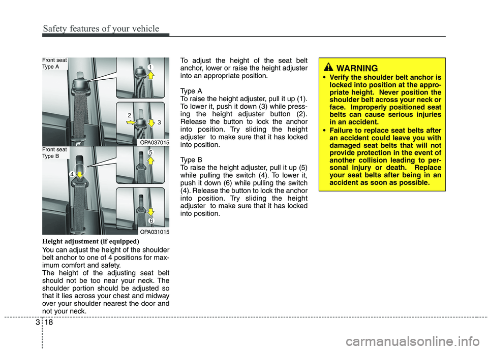 HYUNDAI I10 2010 Owners Manual Safety features of your vehicle
18
3
Height adjustment (if equipped)
You can adjust the height of the shoulder
belt anchor to one of 4 positions for max-
imum comfort and safety.The height of the ad HYUNDAI I10 2010 Owners Manual Safety features of your vehicle
18
3
Height adjustment (if equipped)
You can adjust the height of the shoulder
belt anchor to one of 4 positions for max-
imum comfort and safety.The height of the ad
