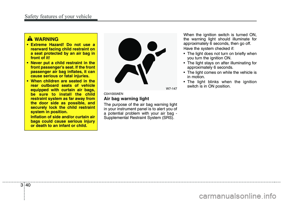 HYUNDAI I10 2010 Owners Manual Safety features of your vehicle
40
3
C041000AEN
Air bag warning light
The purpose of the air bag warning light
in your instrument panel is to alert you of
a potential problem with your air bag -
Su HYUNDAI I10 2010 Owners Manual Safety features of your vehicle
40
3
C041000AEN
Air bag warning light
The purpose of the air bag warning light
in your instrument panel is to alert you of
a potential problem with your air bag -
Su