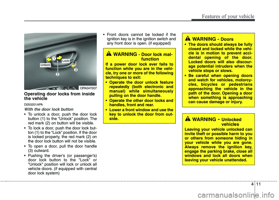HYUNDAI I10 2010 Owners Manual 411
Features of your vehicle
Operating door locks from inside
the vehicle
D050201APA
With the door lock button
To unlock a door, push the door lockbutton (1) to the “Unlock” position. The
red HYUNDAI I10 2010 Owners Manual 411
Features of your vehicle
Operating door locks from inside
the vehicle
D050201APA
With the door lock button
To unlock a door, push the door lockbutton (1) to the “Unlock” position. The
red